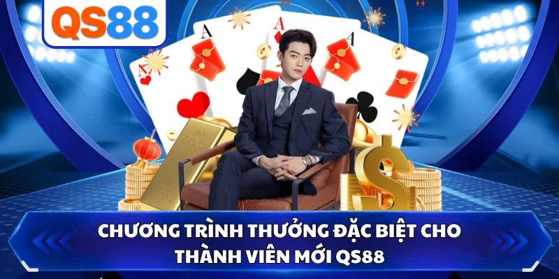 Chương trình thưởng đặc biệt cho thành viên mới QS88 