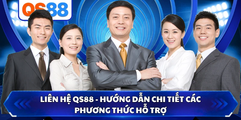 Liên Hệ QS88 - Hướng Dẫn Chi Tiết Các Phương Thức Hỗ Trợ