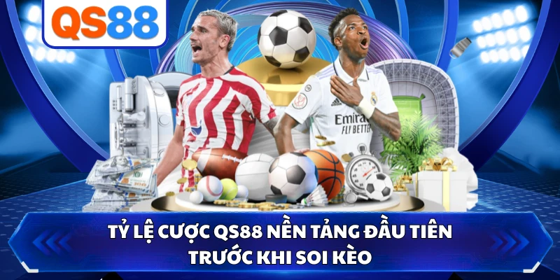 Tỷ lệ cược QS88 nền tảng đầu tiên trước khi soi kèo 